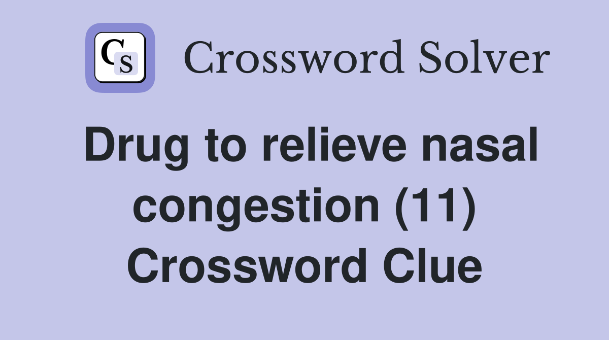 Drug to relieve nasal congestion (11) Crossword Clue Answers